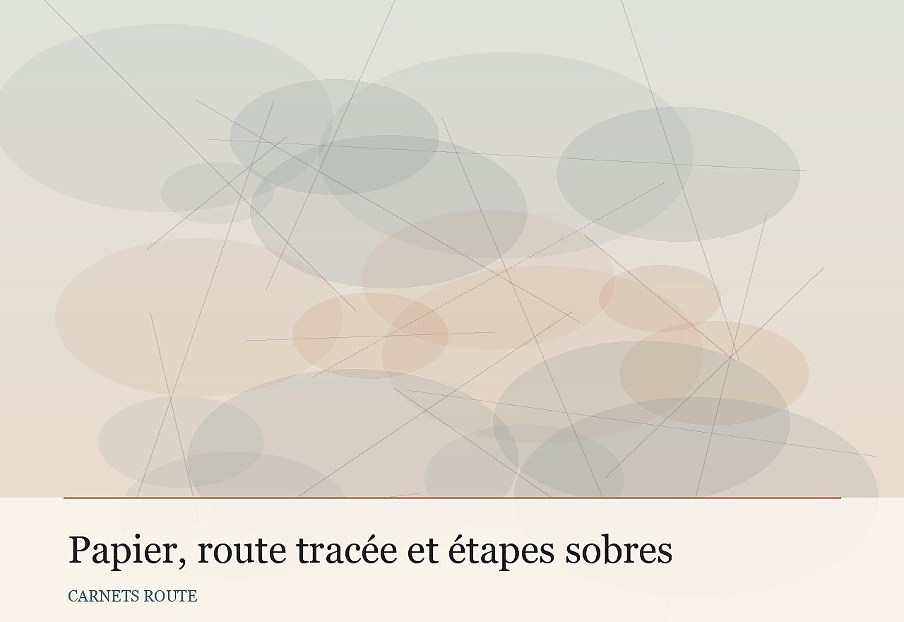 Papier, route tracée et étapes sobres